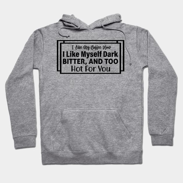 I like my coffee how I like myself bitter and too hot for you Hoodie by Fun Planet